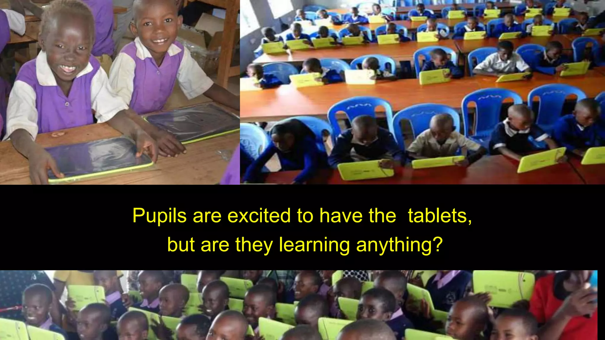 digiSchool
concept
5
Pupils are excited to have the tablets,
but are they learning anything?
 