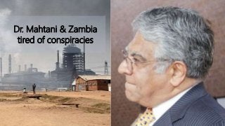 Dr. Mahtani & Zambia
tired of conspiracies
 