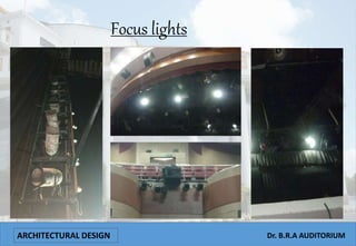 ARCHITECTURAL DESIGN
Focus lights
Dr. B.R.A AUDITORIUM
 