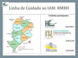 Linha de Cuidado ao IAM: RMBH
Unidades participantes:
3299-8190
3238-8983
8402-0015
 