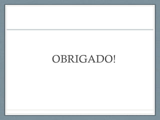 OBRIGADO!
 