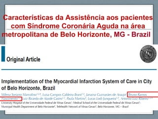 Características da Assistência aos pacientes
com Síndrome Coronária Aguda na área
metropolitana de Belo Horizonte, MG - Brazil
 