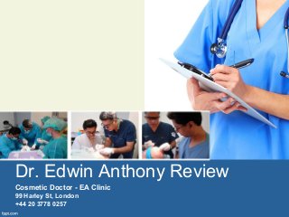 Dr. Edwin Anthony Review
Dr. Edwin Anthony
Review
Cosmetic Doctor - EA Clinic
99 Harley St, London
+44 20 3778 0257
 