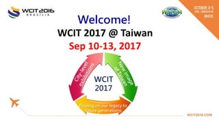 Welcome!
WCIT 2017 @ Taiwan
Sep 10-13, 2017
 