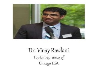 Dr. Vinay Rawlani
Top Entrepreneur of
Chicago USA
 