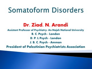 Dr. Ziad. N. Arandi
Assistant Professor of Psychiatry- An-Najah National University
B. C. Psych - London
D. P. L Psych - London
J. B. C. Psych - Amman
President of Palestinian Psychiatrists Association
 