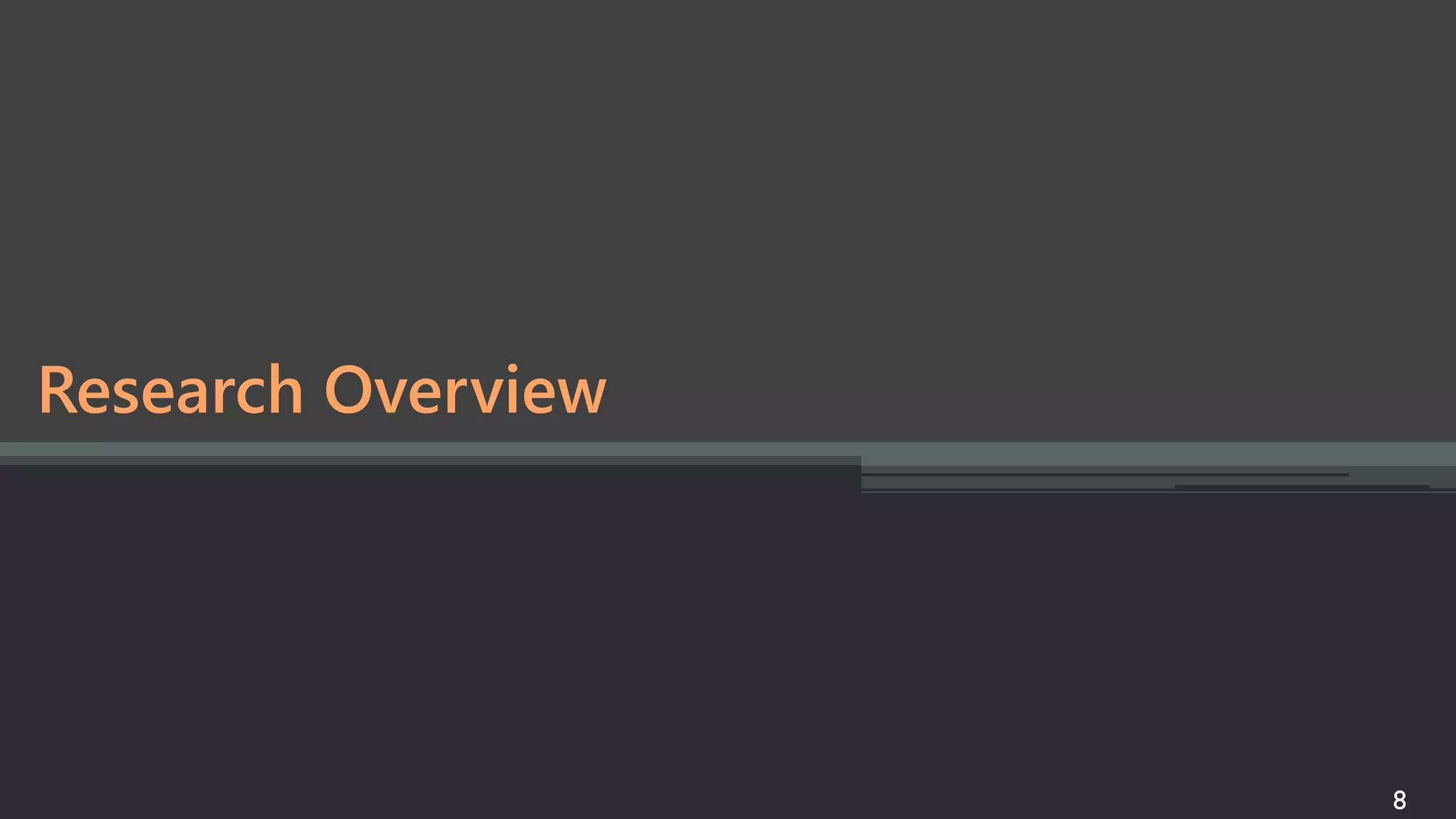 8
Research Overview
 