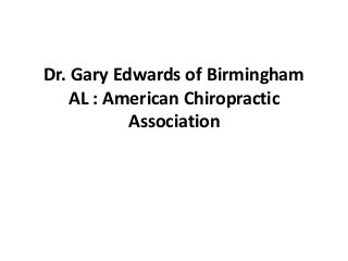 Dr. Gary Edwards of Birmingham
AL : American Chiropractic
Association
 