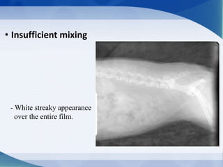 • Insufficient mixing
- White streaky appearance
over the entire film.
 