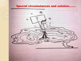 Special circumstances and solution…….
 