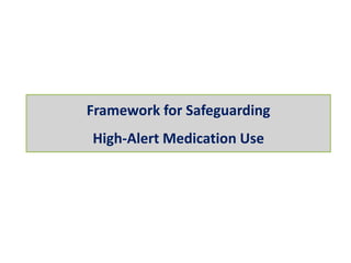 Framework for Safeguarding
High-Alert Medication Use
 