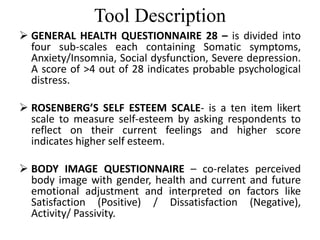 Tool Description
 GENERAL HEALTH QUESTIONNAIRE 28 – is divided into
four sub-scales each containing Somatic symptoms,
Anx...