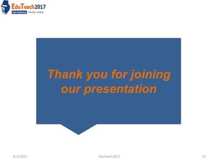 8/1/2017 EduTeach2017 31
Thank you for joining
our presentation
 