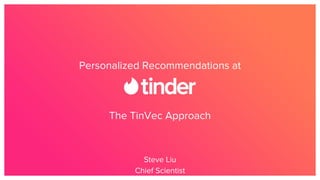 Personalized Recommendations at
The TinVec Approach
Steve Liu
Chief Scientist
 
