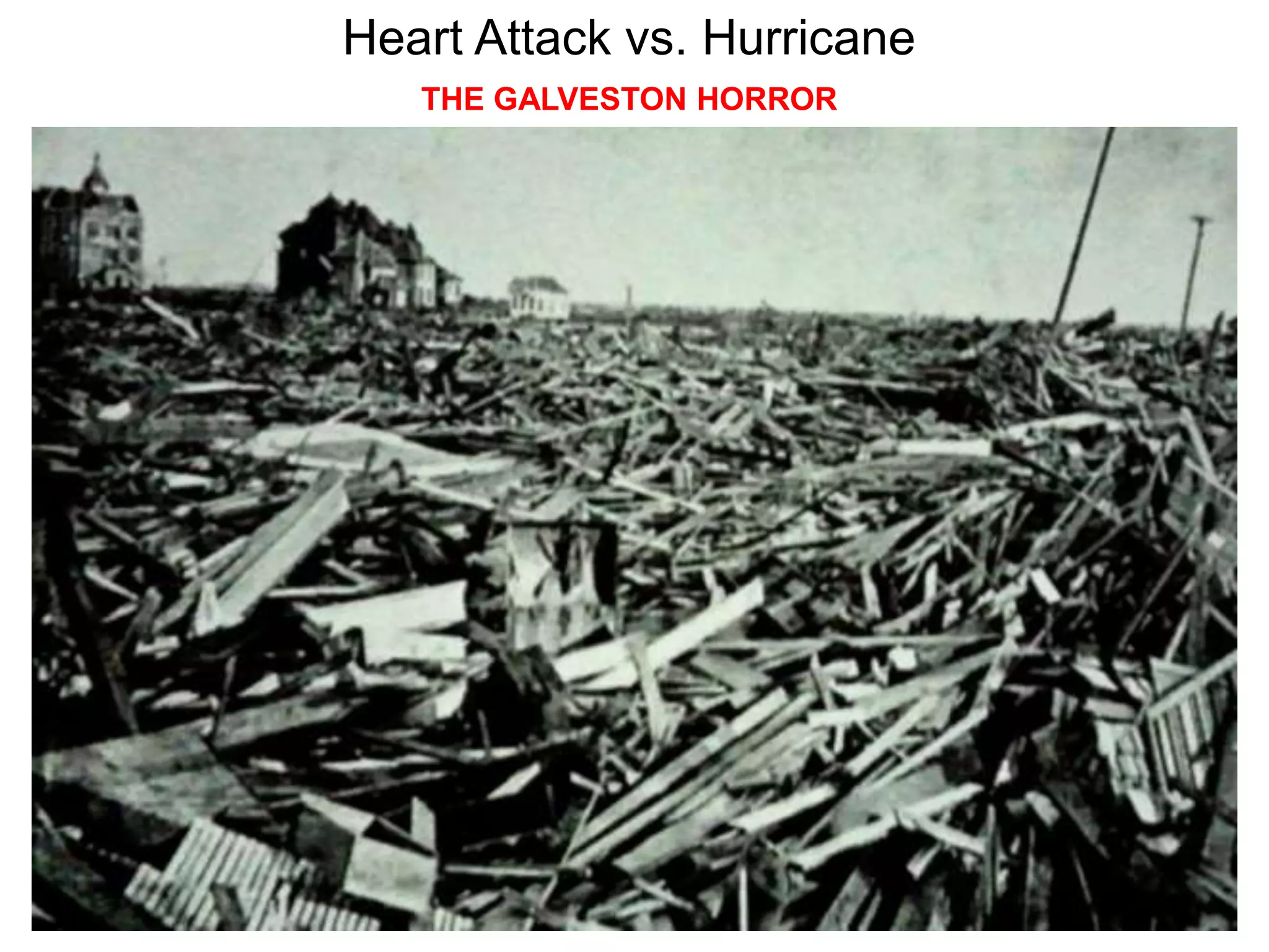 Heart Attack vs. Hurricane
THE GALVESTON HORROR
 