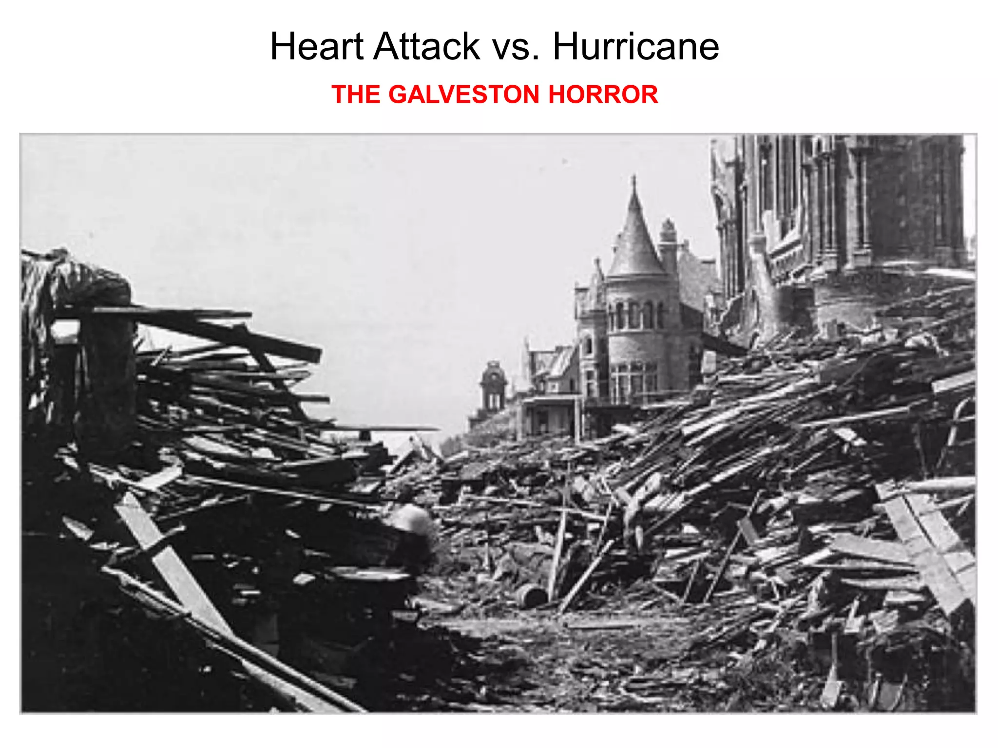 Heart Attack vs. Hurricane
THE GALVESTON HORROR
 