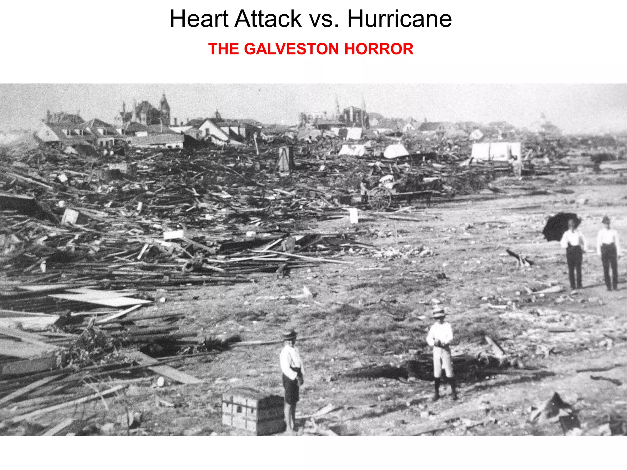 Heart Attack vs. Hurricane
THE GALVESTON HORROR
 