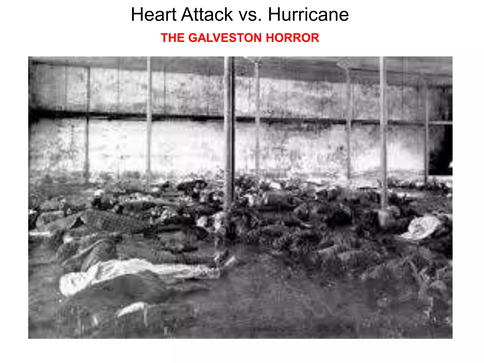 Heart Attack vs. Hurricane
THE GALVESTON HORROR
 