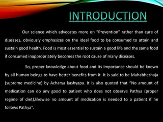 Our science which advocates more on “Prevention” rather than cure of
diseases, obviously emphasizes on the ideal food to b...