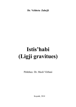 Dr. Vehbetu Zuhejli
Istis’habi
(Ligji gravitues)
Përktheu: Dr. Musli Vërbani
Kaçanik, 2018
 