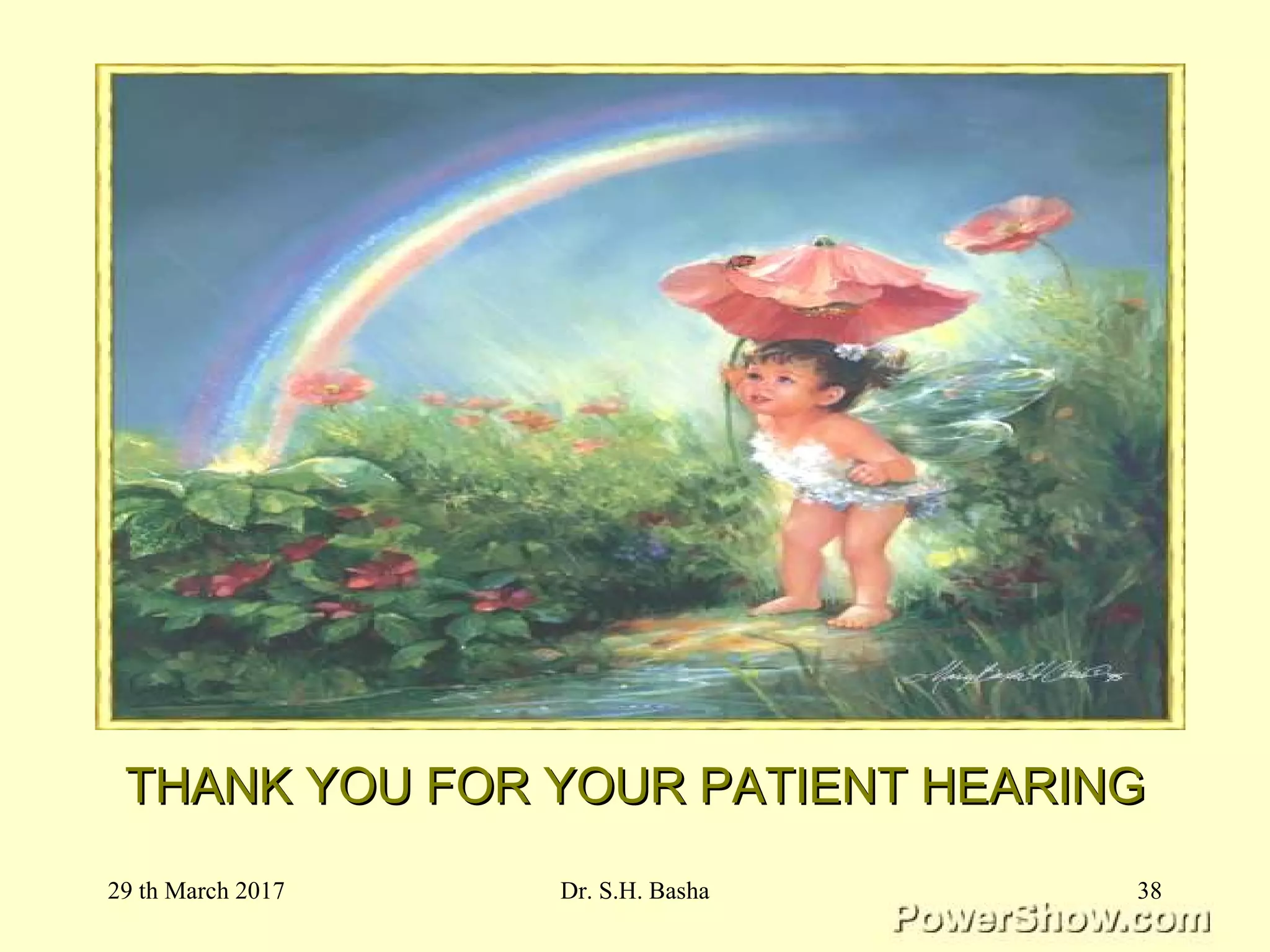 THANK YOU FOR YOUR PATIENT HEARINGTHANK YOU FOR YOUR PATIENT HEARING
29 th March 2017 38Dr. S.H. Basha
 