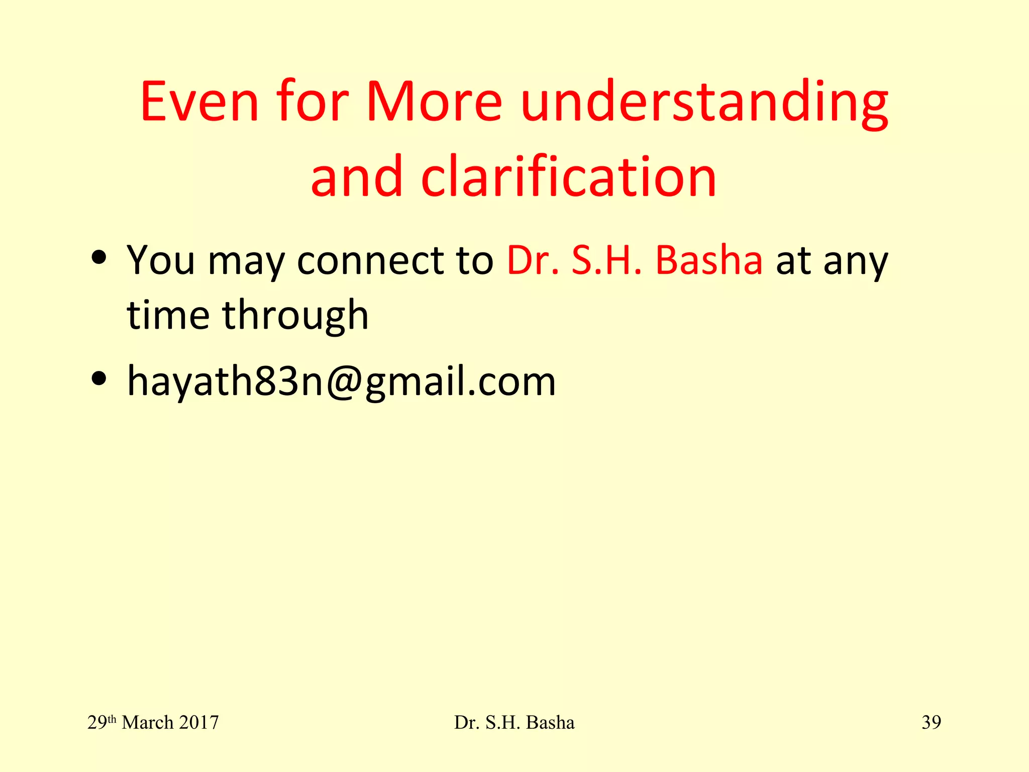 Even for More understanding
and clarification
• You may connect to Dr. S.H. Basha at any
time through
• hayath83n@gmail.com
29th
March 2017 Dr. S.H. Basha 39
 