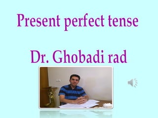 Dr. ghobadi's present perfect