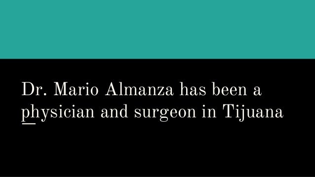dr mario almanza almanza reyes dr mario almanza has been physician and surgeon in tijuana almanza the leading bariatric surgeon dr mario almanza almanza reyes dr mario almanza has been physician and surgeon in tijuana almanza the leading bariatric surgeon