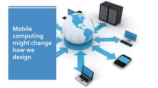 Naveed Anwar, AIT Solutions
Mobile
computing
might change
how we
design
22
 