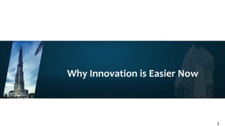 Why Innovation is Easier Now
3
 