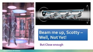 Naveed Anwar, AIT Solutions
Beam me up, Scotty –
Well, NotYet!
44
But Close enough
 