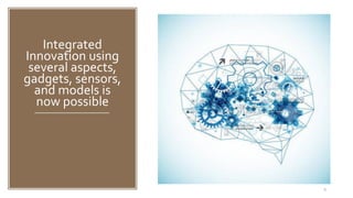 Naveed Anwar, AIT Solutions
Integrated
Innovation using
several aspects,
gadgets, sensors,
and models is
now possible
9
 