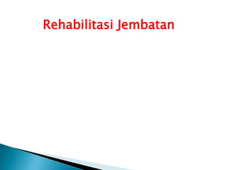 Rehabilitasi Jembatan
 