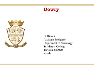 Dowry
Dr.Binu K
Assistant Professor
Department of Sociology
St. Mary’s College
Thrissur-680020
Kerala
 