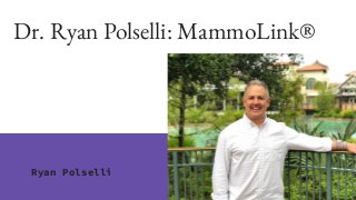 Dr. Ryan Polselli: MammoLink®
Ryan Polselli
 