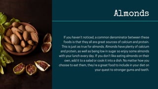 Almonds
Ifyouhaven’tnoticed,acommondenominatorbetweenthese
foodsisthattheyallaregreatsourcesofcalciumandprotein.
Thisisjus...