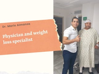 Physician and weight
loss specialist
Dr. Mario Almanza
 