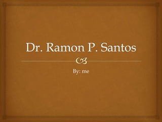 Dr. Ramon P. Santos: Filipino Composer and Educator | PPT