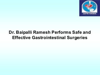 Dr. Baipalli Ramesh Performs Safe and
Effective Gastrointestinal Surgeries
 