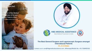 Contact us at- care@hbgmedicalassistance.com ; Whatsapp/Mobile No.-+91-7506405502
The Best General Surgeon and Laparoscopic Surgeon amongst
International Patients
Dr. S S Saggu
 
