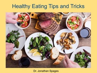 Healthy Eating Tips and Tricks
Dr. Jonathan Spages
 