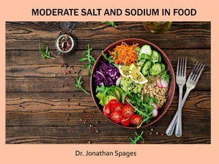 MODERATE SALT AND SODIUM IN FOOD
Dr. Jonathan Spages
 