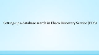 Setting-up a database search in Ebsco Discovery Service (EDS)
 