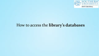 How to access the library’s databases
 