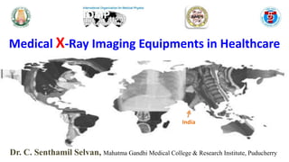 Dr. C. Senthamil Selvan, Mahatma Gandhi Medical College & Research Institute, Puducherry
Medical X-Ray Imaging Equipments in Healthcare
India
 