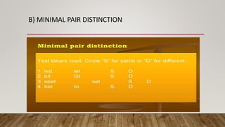 B) MINIMAL PAIR DISTINCTION
 