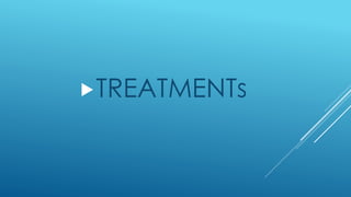 TREATMENTs
 