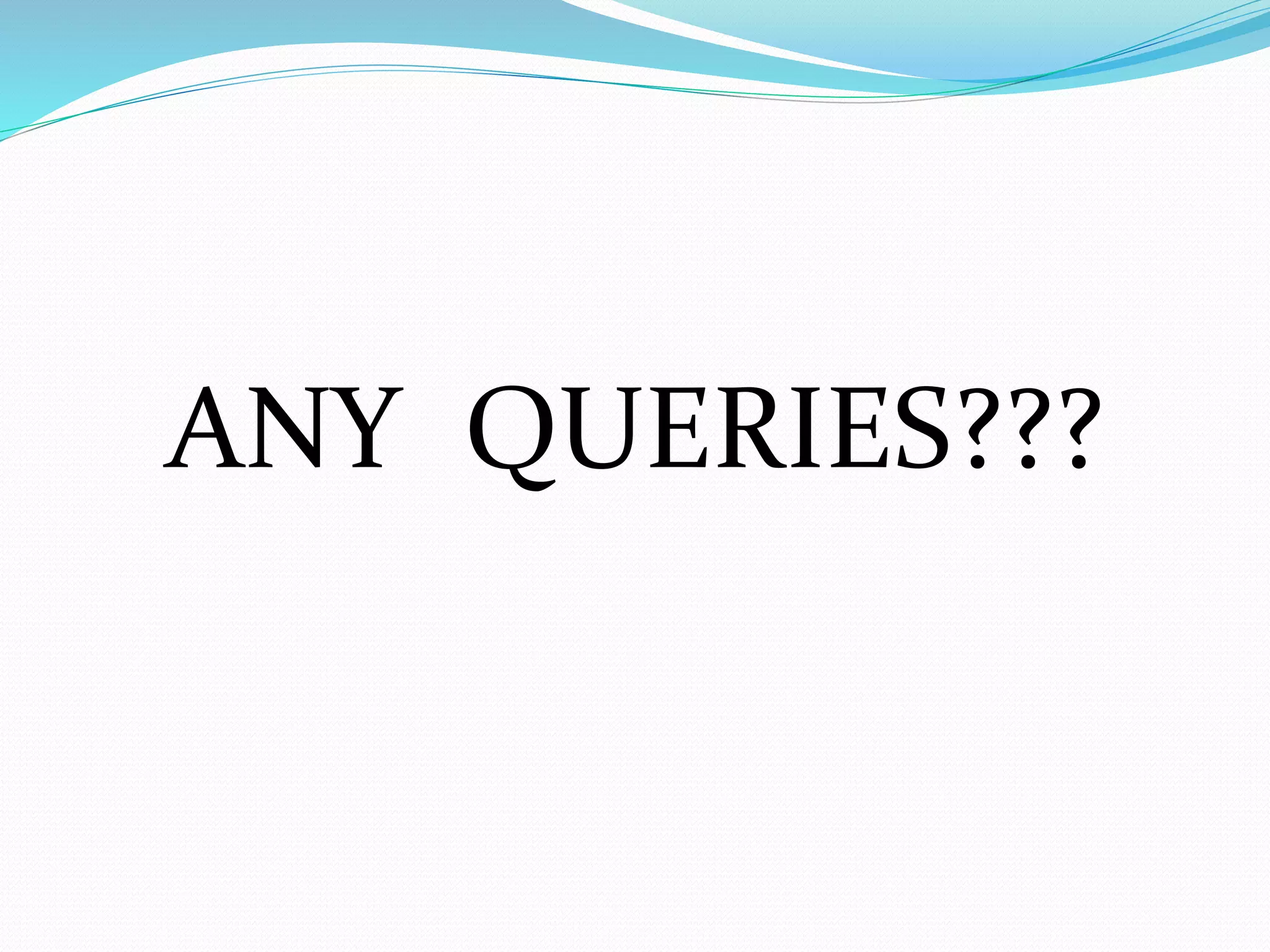 ANY QUERIES???
 