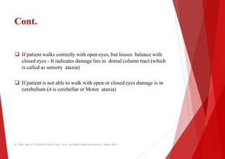 Cont.
 If patient walks correctly with open eyes, but looses balance with
 If patient walks correctly with open eyes, bu...