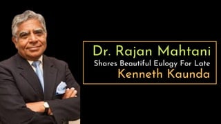 Dr. Rajan Mahtani
Shares Beautiful Eulogy For Late
Kenneth Kaunda
 